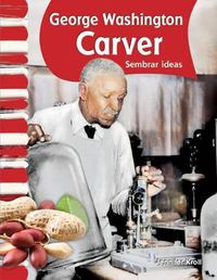 Cover image for George Washington Carver: Sembrar ideas (Planting Ideas)