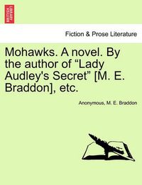 Cover image for Mohawks. a Novel. by the Author of Lady Audley's Secret [M. E. Braddon], Etc. Vol. III.