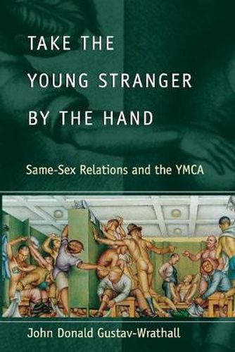 Take the Young Stranger by the Hand: Same-sex Relations and the YMCA