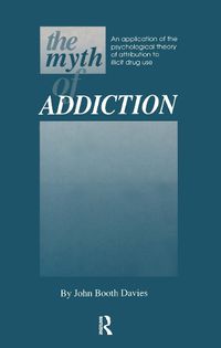 Cover image for Myth of Addiction: An Application of the Psychological Theory of Attribution to Illicit Drug Use