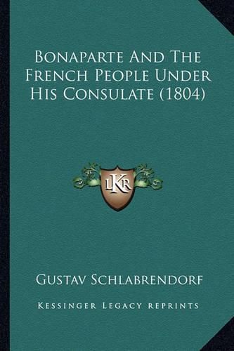 Cover image for Bonaparte and the French People Under His Consulate (1804)