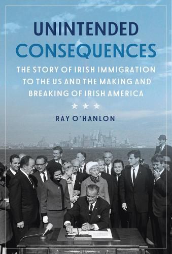 Cover image for Unintended Consequences: The Story of Irish Immigration to the U.S. and How America's Door was Closed to the Irish
