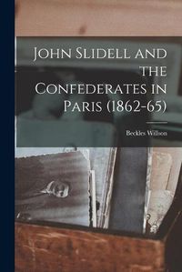 Cover image for John Slidell and the Confederates in Paris (1862-65)