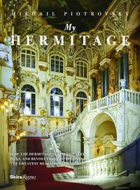 Cover image for My Hermitage: How the Hermitage Survived Tsars, Wars, and Revolutions to Become the Greatest Museum in the World