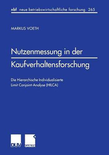 Cover image for Nutzenmessung in der Kaufverhaltensforschung: Die Hierarchische Individualisierte Limit Conjoint-Analyse (HILCA)