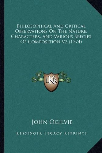 Philosophical and Critical Observations on the Nature, Characters, and Various Species of Composition V2 (1774)