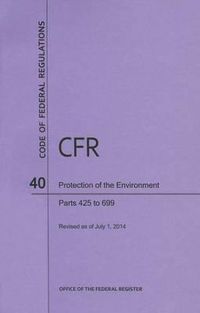 Cover image for Code of Federal Regulations Title 40, Protection of Environment, Parts 425-699, 2014