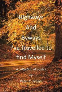 Cover image for Highways and Byways, I've Travelled to Find Myself