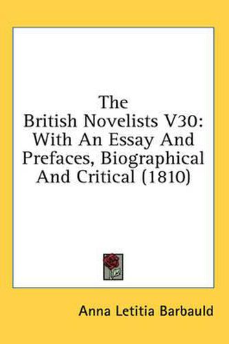 Cover image for The British Novelists V30: With an Essay and Prefaces, Biographical and Critical (1810)