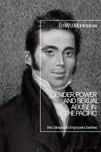 Cover image for Gender, Power and Sexual Abuse in the Pacific: Rev. Simpson's  Improper Liberties