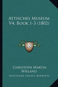 Cover image for Attisches Museum V4, Book 1-3 (1802)