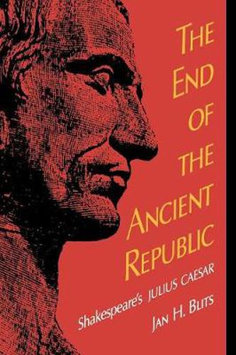 Cover image for The End of the Ancient Republic: Shakespeare's Julius Caesar