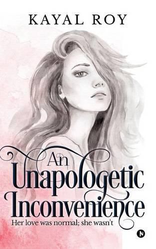 Cover image for An Unapologetic Inconvenience: Her Love Was Normal; She Wasn't