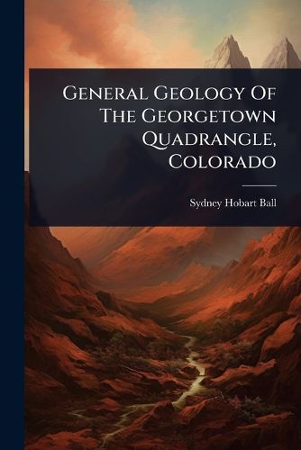 Cover image for General Geology Of The Georgetown Quadrangle, Colorado