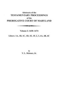 Cover image for Abstracts of the Testamentary Proceedings of the Prerogative Court of Maryland. Volume I: 1658-1674