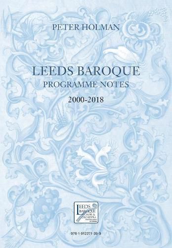 Cover image for Leeds Baroque Programme Notes 2000-2018: Peter Holman