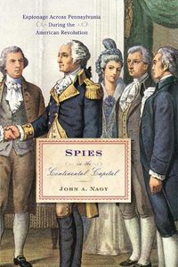 Cover image for Spies in the Continental Capital: Espionage Across Pennsylvania During the American Revolution