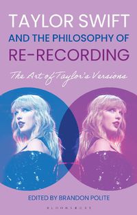 Cover image for Taylor Swift and the Philosophy of Re-recording