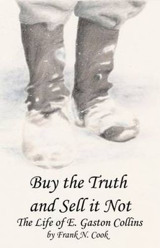 Buy the Truth and Sell it Not: The Life of E. Gaston Collins