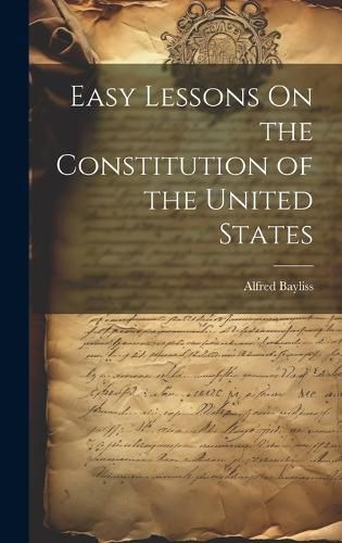 Cover image for Easy Lessons On the Constitution of the United States