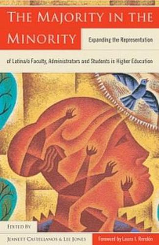Cover image for The Majority in the Minority: Expanding the Representation of Latina/O Faculty, Administrators and Students in Higher Education