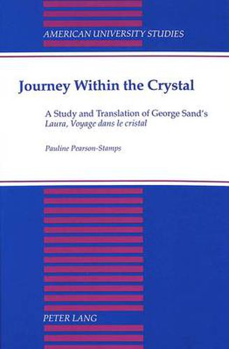 Journey Within the Crystal: A Study and Translation of George Sand's Laura, Voyage Dans Le Cristal