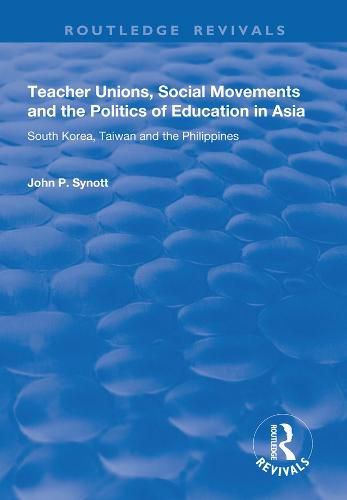 Cover image for Teacher Unions, Social Movements and the Politics of Education in Asia: South Korea, Taiwan and the Philippines