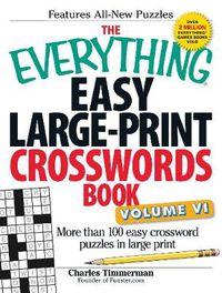 Cover image for The Everything Easy Large-Print Crosswords Book, Volume VI: More Than 100 Easy Crossword Puzzles in Large Print