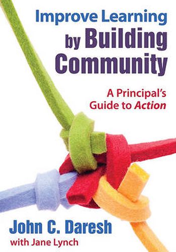 Cover image for Improve Learning by Building Community: A Principal's Guide to Action