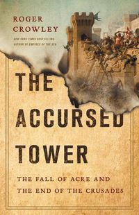 Cover image for The Accursed Tower: The Fall of Acre and the End of the Crusades