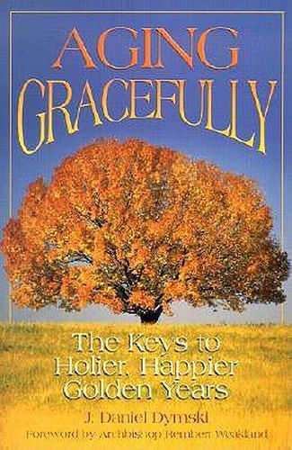 Cover image for Aging Gracefully: The Keys to Holier, Happier Golden Years