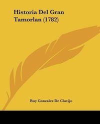 Cover image for Historia del Gran Tamorlan (1782)