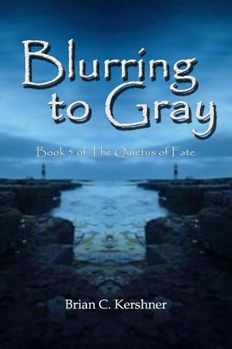 Cover image for Blurring to Gray: Book 5 of The Quietus of Fate