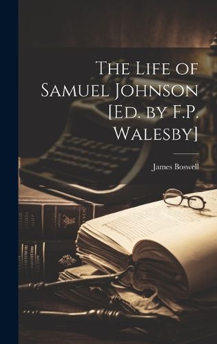 The Life of Samuel Johnson [Ed. by F.P. Walesby]