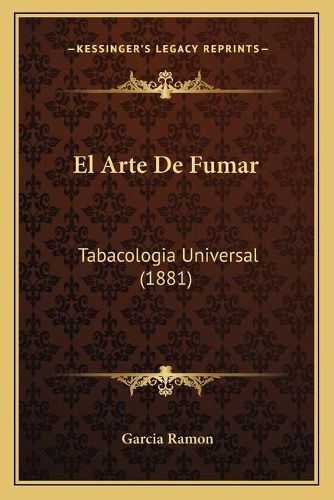 Cover image for El Arte de Fumar: Tabacologia Universal (1881)