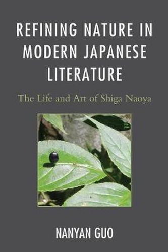 Cover image for Refining Nature in Modern Japanese Literature: The Life and Art of Shiga Naoya