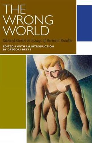 Cover image for The Wrong World: Selected Stories and Essays of Bertram Brooker