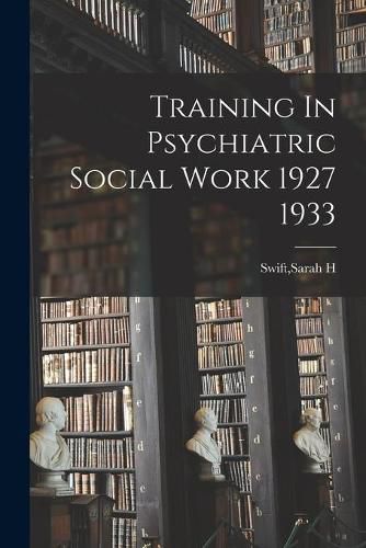 Cover image for Training In Psychiatric Social Work 1927 1933