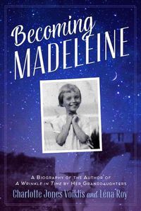 Cover image for Becoming Madeleine: A Biography of the Author of a Wrinkle in Time by Her Granddaughters