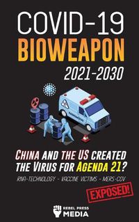 Cover image for COVID-19 Bioweapon 2021-2030 - China and the US created the Virus for Agenda 21? RNA-Technology - Vaccine Victims - MERS-CoV Exposed!