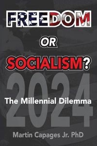 Cover image for Freedom or Socialism?: The Millennial Dilemma