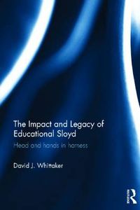 Cover image for The Impact and Legacy of Educational Sloyd: Head and hands in harness