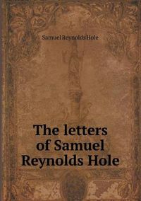 Cover image for The letters of Samuel Reynolds Hole