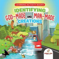 Cover image for Learning Activity Books. Identifying God-Made and Man-Made Creations. Toddler Activity Books Ages 1-3 Introduction to Coloring Basic Biology Concepts