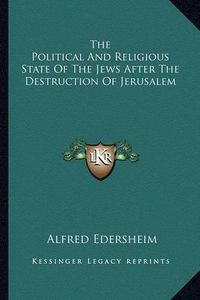 Cover image for The Political and Religious State of the Jews After the Destruction of Jerusalem