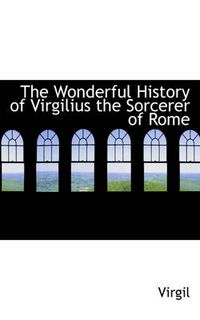 Cover image for The Wonderful History of Virgilius the Sorcerer of Rome