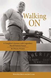 Cover image for Walking On: A Daughter's Journey with Legendary Sheriff Buford Pusser