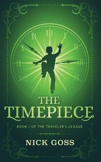 Cover image for The Timepiece: Book 1 of The Traveler's League