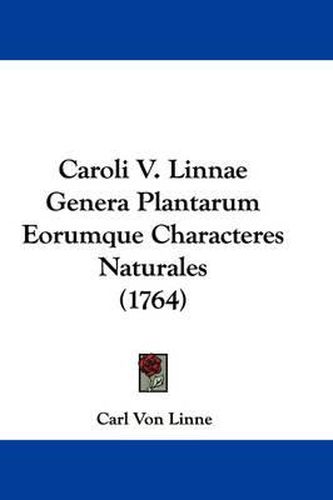 Caroli V. Linnae Genera Plantarum Eorumque Characteres Naturales (1764)