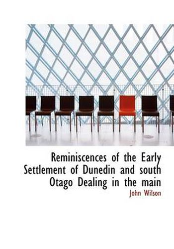 Cover image for Reminiscences of the Early Settlement of Dunedin and South Otago Dealing in the Main